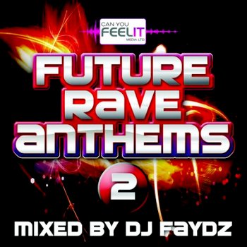 Future Rave Anthems Vol 2 (Incl Mixes by DJ Faydz) (2010)